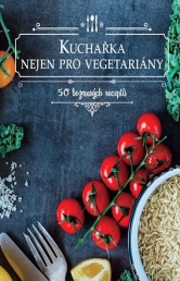 Kuchařka nejen pro vegetariány - 50 bezmasých receptů