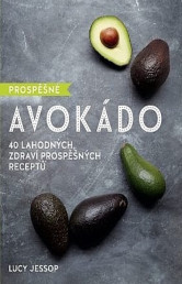 Prospěšné Avokádo - 40 lahodných, zdraví prospěšných receptů